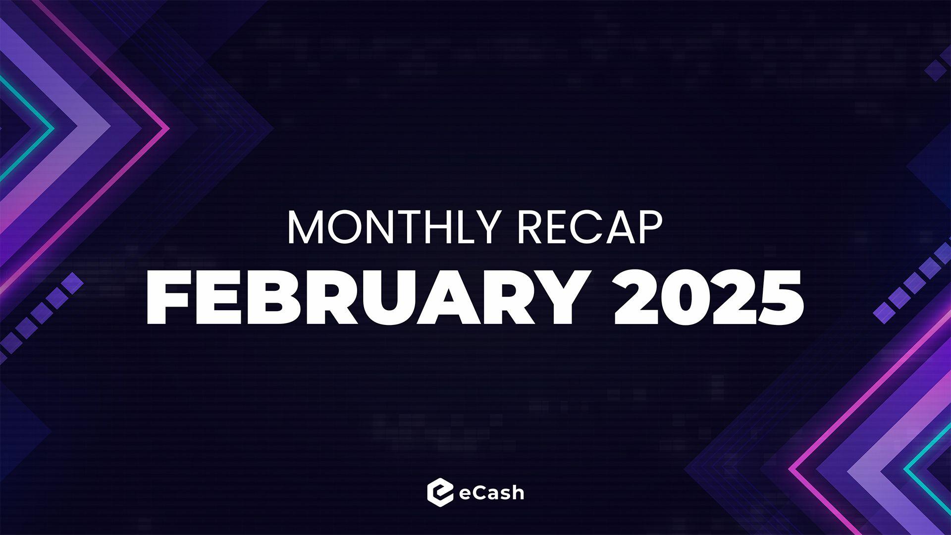eCash Monthly Recap - February 2025