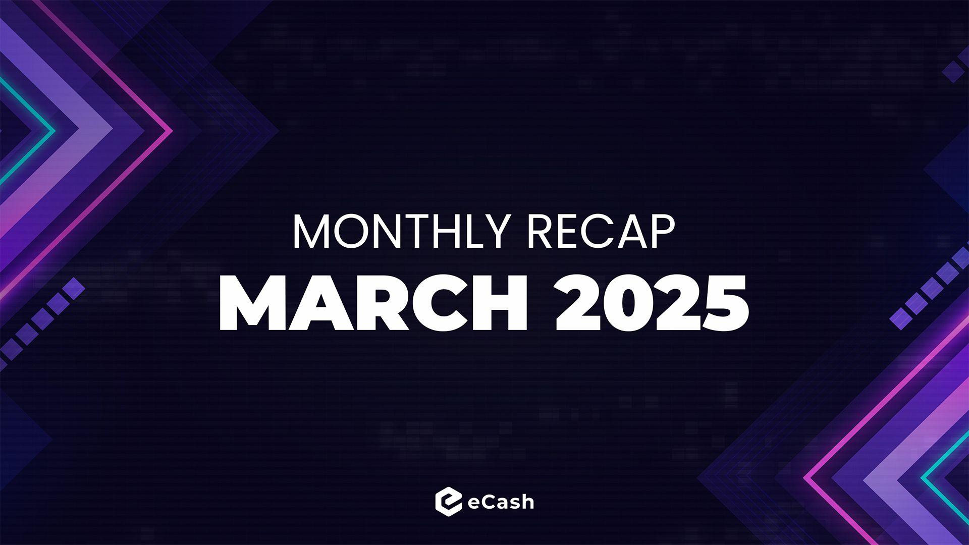 eCash Monthly Recap - March 2025