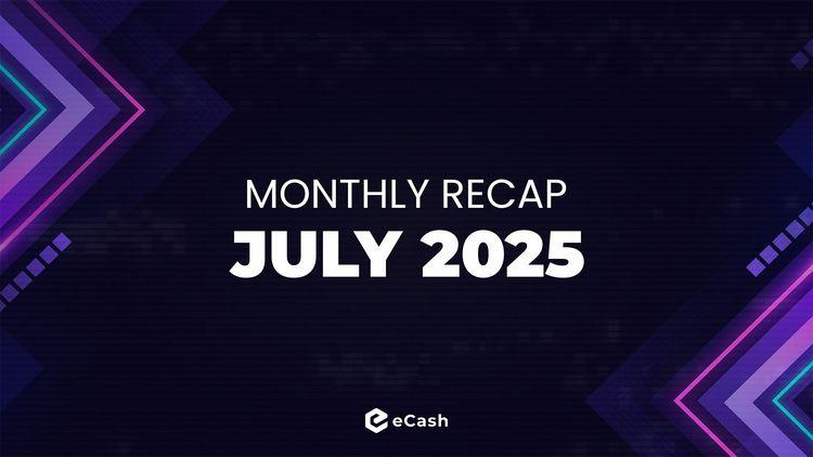 eCash Monthly Recap - July 2025
